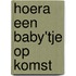 Hoera een baby'tje op komst