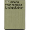 101 ideeen voor heerlijke lunchpakketten by Elma Emmens