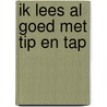 Ik lees al goed met Tip en Tap door Brigitte Minne