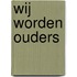 Wij worden ouders