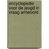 Encyclopedie voor de jeugd in vraag antwoord