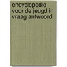 Encyclopedie voor de jeugd in vraag antwoord by Jack van Gelder