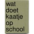 Wat doet kaatje op school