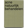 Acne natuurlijk behandelen by James Harrison