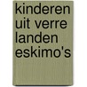 Kinderen uit verre landen eskimo's door Martin Scherstra