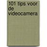 101 tips voor de videocamera by Rene Timmermans