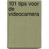 101 tips voor de videocamera door Rene Timmermans