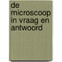 De microscoop in vraag en antwoord