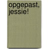 Opgepast, Jessie! by A.M. Martin