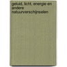 Geluid, licht, energie en andere natuurverschijnselen by M. den Boer