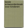 Beste antwoordenboek voor kinderen by S. Tyberg