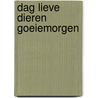 Dag lieve dieren goeiemorgen by Dryden