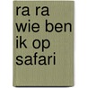 Ra ra wie ben ik op safari by Obrien