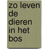 Zo leven de dieren in het bos by Vries