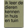 Ik leer de dieren kennen in huis en tuin by Alwine de Jong