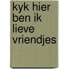 Kyk hier ben ik lieve vriendjes door Steve Shott