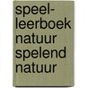 Speel- leerboek natuur spelend natuur door Roelandts