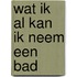 Wat ik al kan ik neem een bad