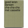 Goed leren dansen cha-cha-cha met cassette by Unknown