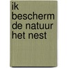 Ik bescherm de natuur het nest door Chris Baines