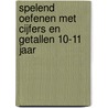 Spelend oefenen met cijfers en getallen 10-11 jaar door Onbekend