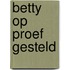 Betty op proef gesteld