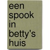 Een spook in Betty's huis by A.M. Martin