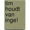 Tim houdt van Inge! door A.M. Martin