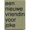 Een nieuwe vriendin voor Joke door A.M. Martin