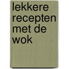 Lekkere recepten met de wok by T. de Lang