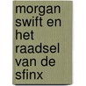 Morgan swift en het raadsel van de sfinx door Lesley
