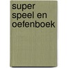 Super speel en oefenboek door Onbekend