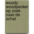Woody woodpecker op zoek naar de schat