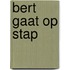 Bert gaat op stap