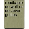 Roodkapje de wolf en de zeven geitjes door Wilheim Grimm