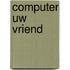 Computer uw vriend