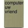 Computer uw vriend by Baayens