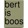 Bert is boos door Onbekend