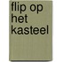 Flip op het kasteel