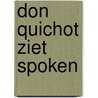 Don quichot ziet spoken door Heuvel