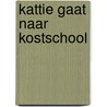 Kattie gaat naar kostschool by Werner