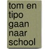 Tom en tipo gaan naar school
