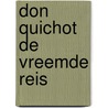 Don quichot de vreemde reis door Heuvel