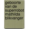 Geboorte van de superrobot mathilda blikvanger door Okelly