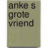 Anke s grote vriend door Caspari