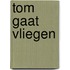 Tom gaat vliegen