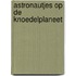 Astronautjes op de knoedelplaneet