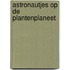 Astronautjes op de plantenplaneet