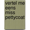 Vertel me eens miss pettycoat door Hetty van den Heuvel