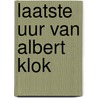 Laatste uur van albert klok by Arthur